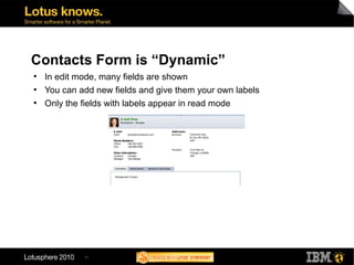 11
Contacts Form is “Dynamic”
●
In edit mode, many fields are shown
●
You can add new fields and give them your own labels
●
Only the fields with labels appear in read mode
 