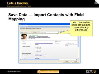 Save Data — Import Contacts with Field
Mapping
You can review
each contact and
reconcile any
differences
14
 