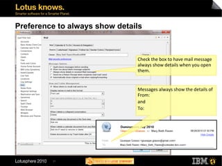 31
Preference to always show details
Check the box to have mail message
always show details when you open
them.
Messages always show the details of
From:
and
To:
 