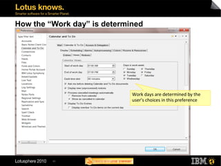 40
How the “Work day” is determined
Work days are determined by the
user's choices in this preference
 