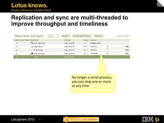 51
Replication and sync are multi-threaded to
improve throughput and timeliness
No longer a serial process;
you can stop one or more
at any time
 