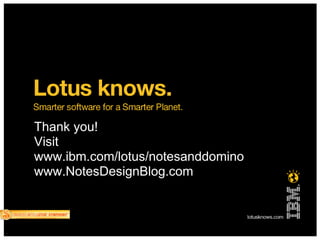 59
Thank you!
Visit
www.ibm.com/lotus/notesanddomino
www.NotesDesignBlog.com
 