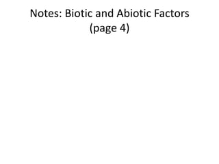 Notes: Biotic and Abiotic Factors
            (page 4)
 