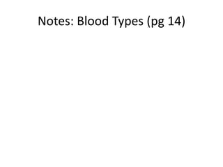 Notes: Blood Types (pg 14)
 