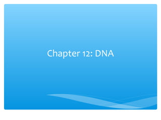 Chapter 12: DNA
 