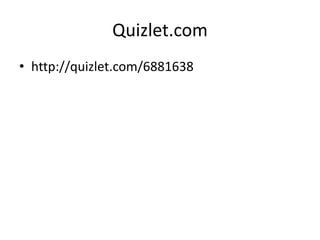 Quizlet.com
• http://quizlet.com/6881638
 