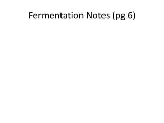 Fermentation Notes (pg 6)
 