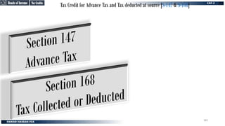 Tax Credit for Advance Tax and Tax deducted at source [S-147 & S-168]
Tax Credits
Tax Credits
Heads of Income
Heads of Income
182
 