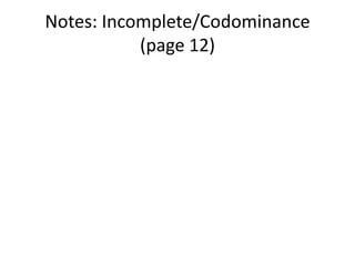 Notes: Incomplete/Codominance
           (page 12)
 