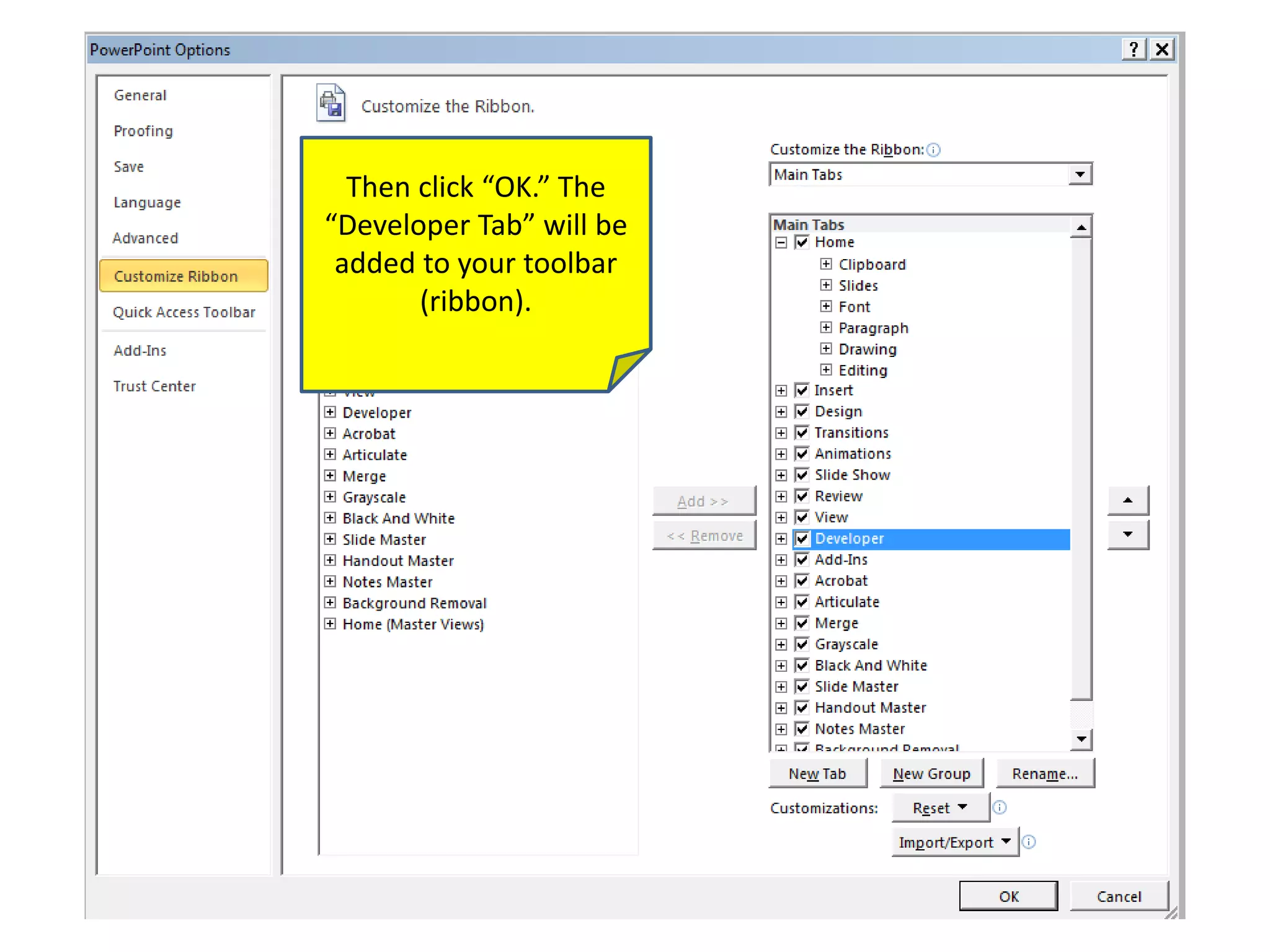 Then click “OK.” The
“Developer Tab” will be
added to your toolbar
(ribbon).