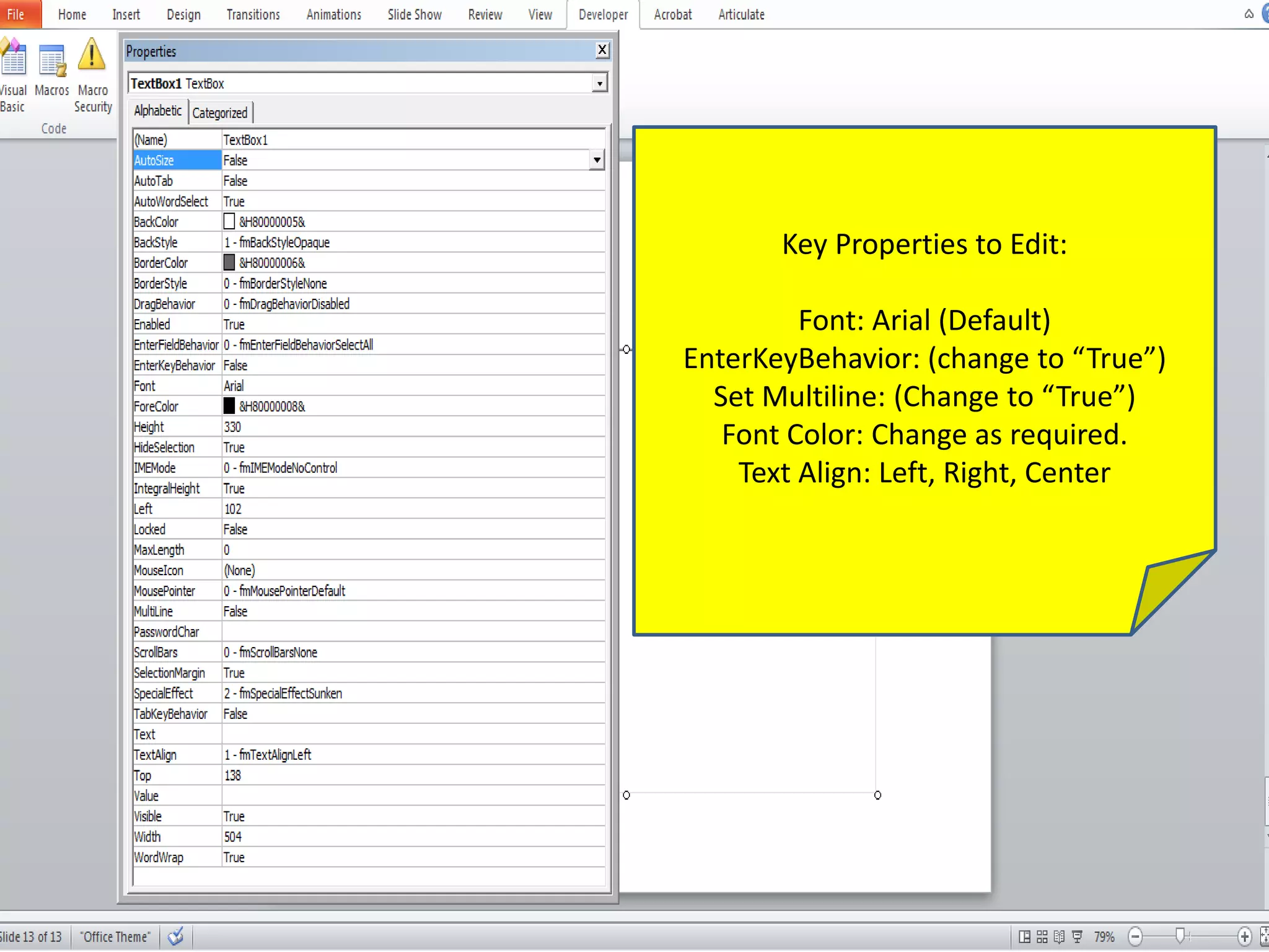 Key Properties to Edit:
Font: Arial (Default)
EnterKeyBehavior: (change to “True”)
Set Multiline: (Change to “True”)
Font Color: Change as required.
Text Align: Left, Right, Center