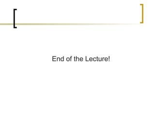 End of the Lecture!
 