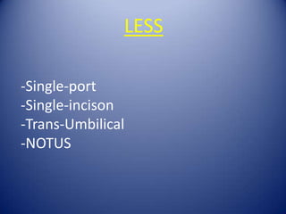 LESS -Single-port -Single-incison -Trans-Umbilical  -NOTUS 