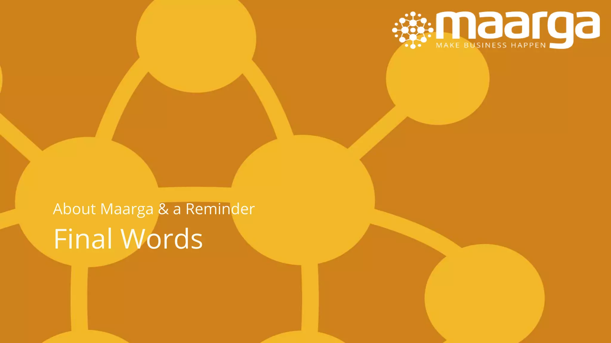 Final Words
About Maarga & a Reminder
 