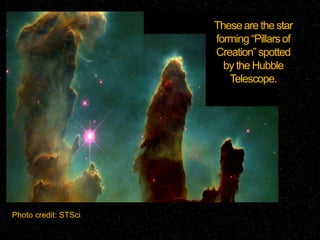 These are the star
forming “Pillars of
Creation” spotted
by the Hubble
Telescope.

Photo credit: STSci

 