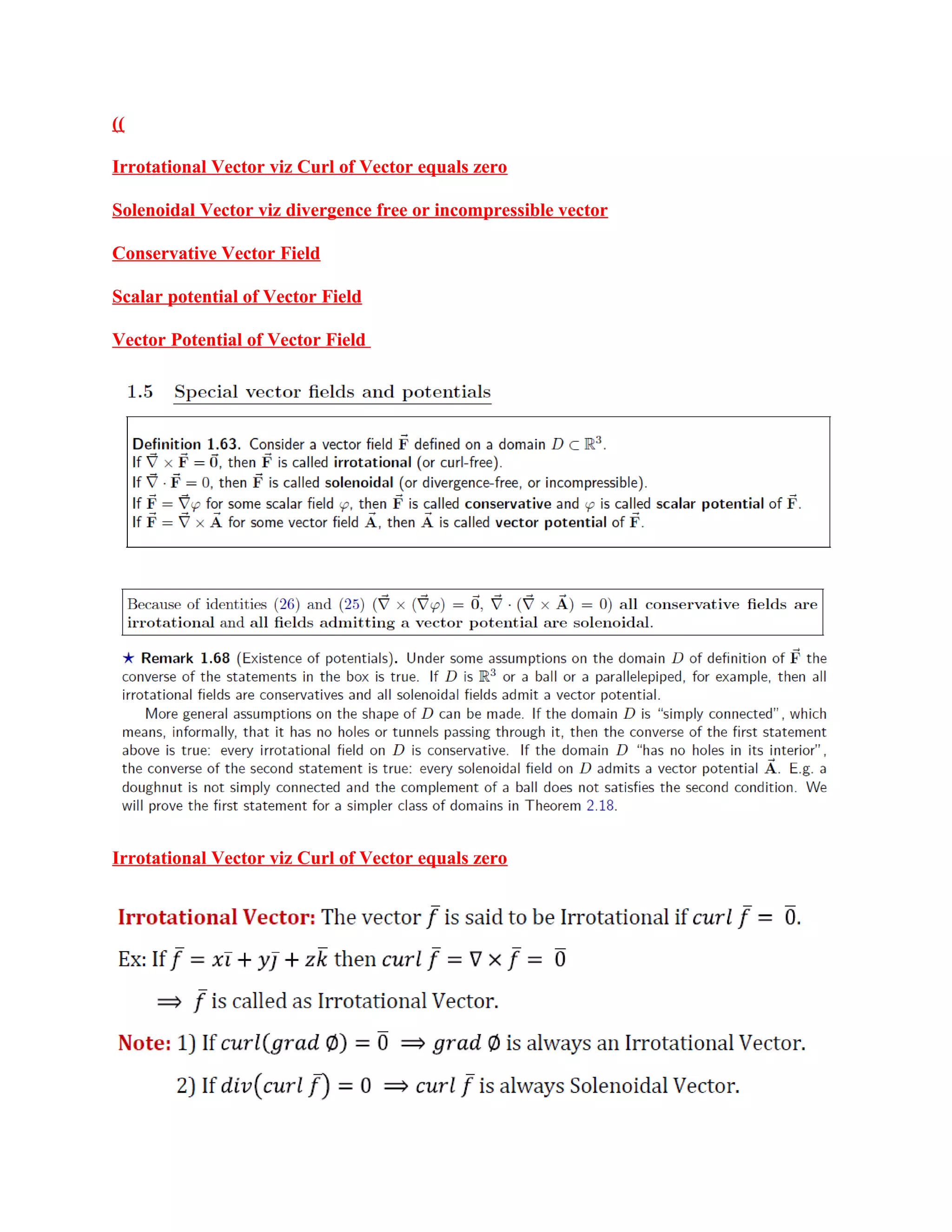 ((
Irrotational Vector viz Curl of Vector equals zero
Solenoidal Vector viz divergence free or incompressible vector
Conservative Vector Field
Scalar potential of Vector Field
Vector Potential of Vector Field
Irrotational Vector viz Curl of Vector equals zero
 