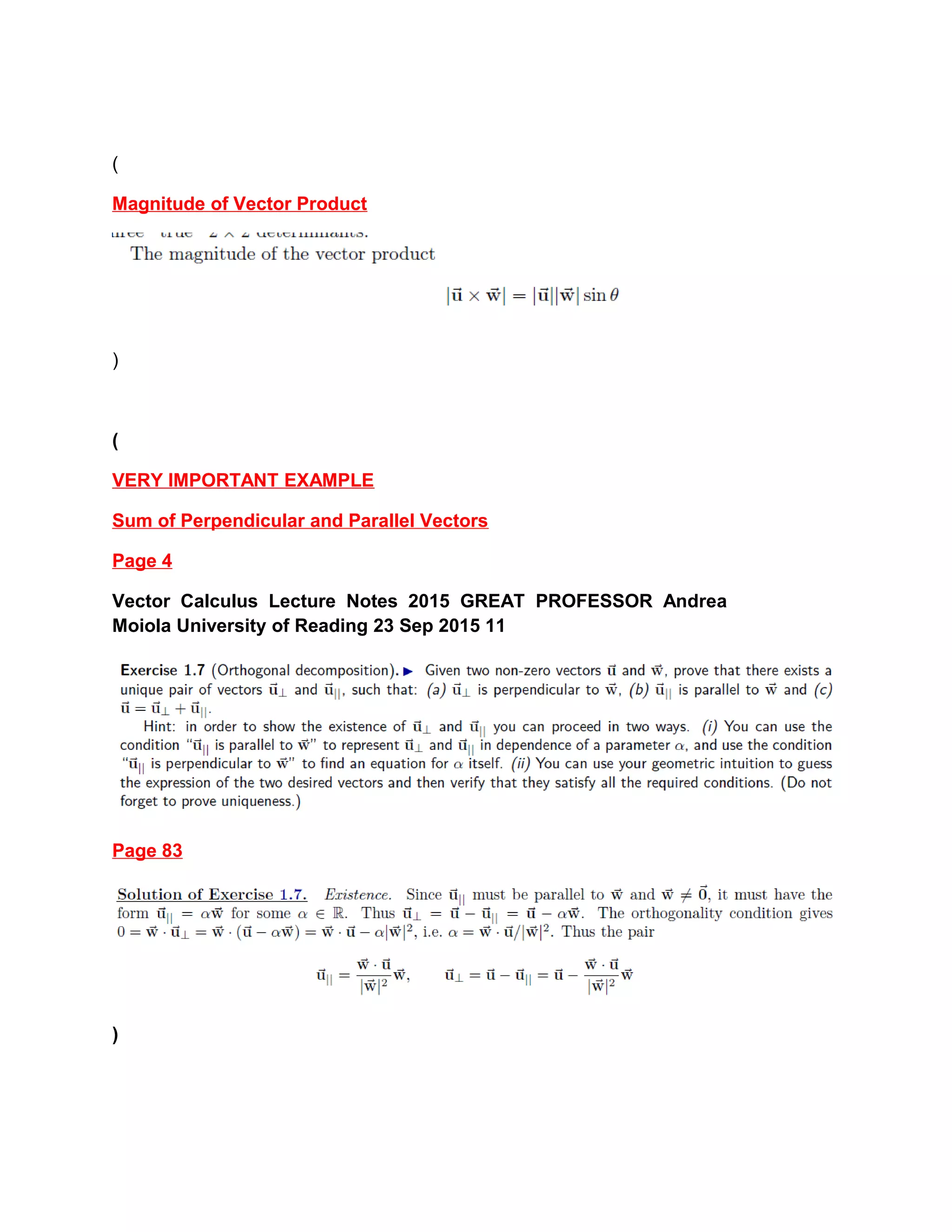 (
Magnitude of Vector Product
)
(
VERY IMPORTANT EXAMPLE
Sum of Perpendicular and Parallel Vectors
Page 4
Vector Calculus Lecture Notes 2015 GREAT PROFESSOR Andrea
Moiola University of Reading 23 Sep 2015 11
Page 83
)
 