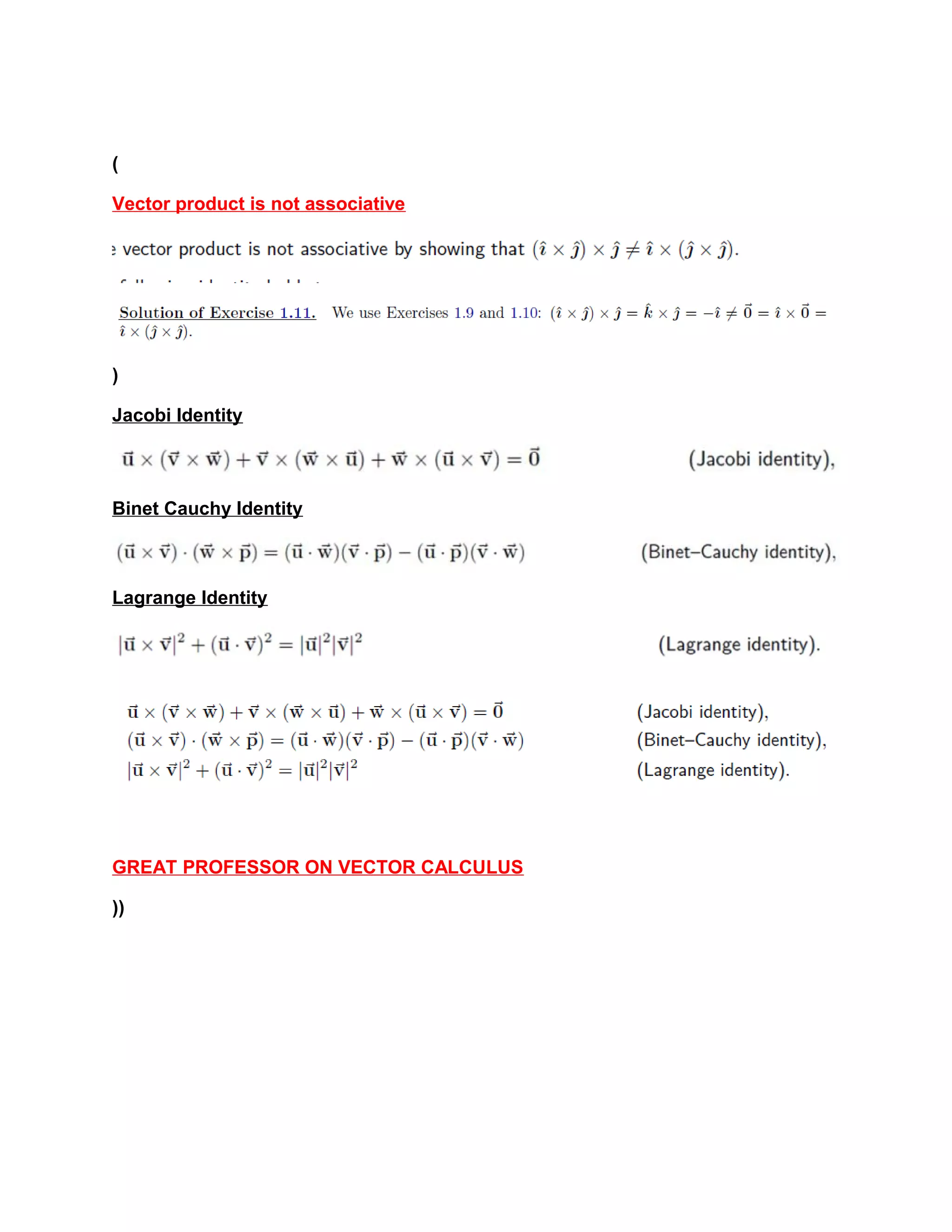 (
Vector product is not associative
)
Jacobi Identity
Binet Cauchy Identity
Lagrange Identity
GREAT PROFESSOR ON VECTOR CALCULUS
))
 