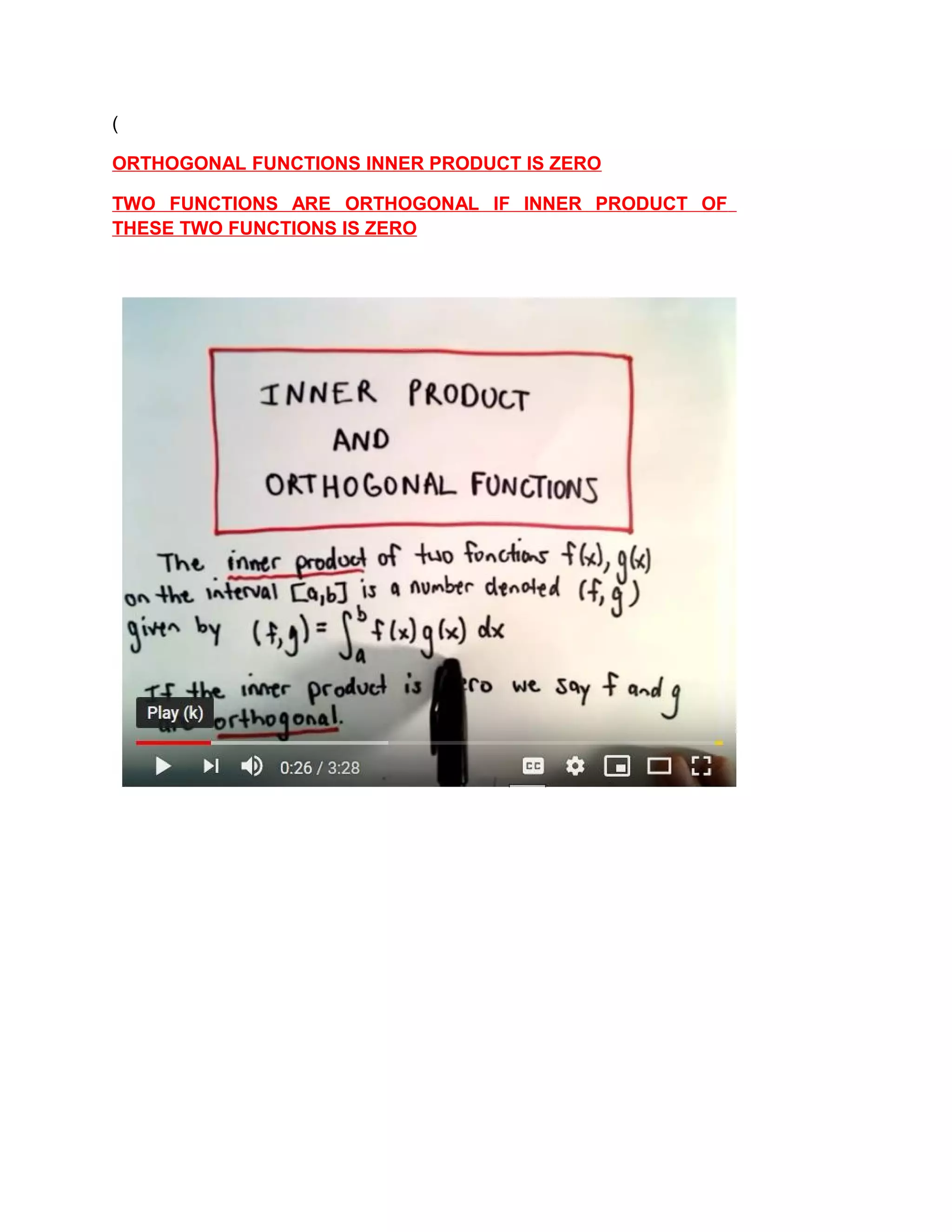 (
ORTHOGONAL FUNCTIONS INNER PRODUCT IS ZERO
TWO FUNCTIONS ARE ORTHOGONAL IF INNER PRODUCT OF
THESE TWO FUNCTIONS IS ZERO
 