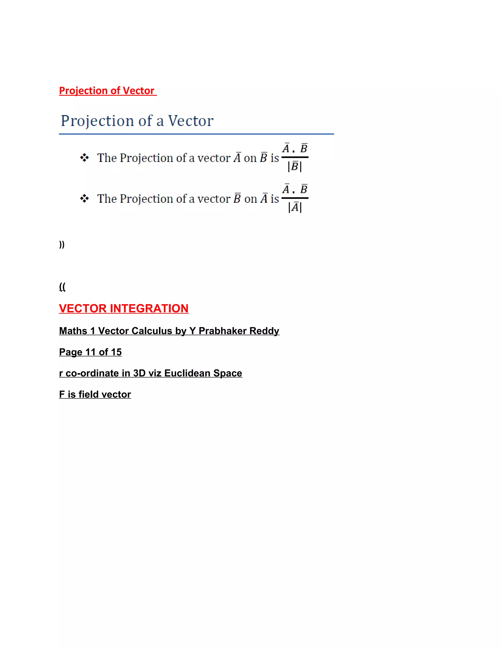 Projection of Vector
))
((
VECTOR INTEGRATION
Maths 1 Vector Calculus by Y Prabhaker Reddy
Page 11 of 15
r co-ordinate in 3D viz Euclidean Space
F is field vector
 