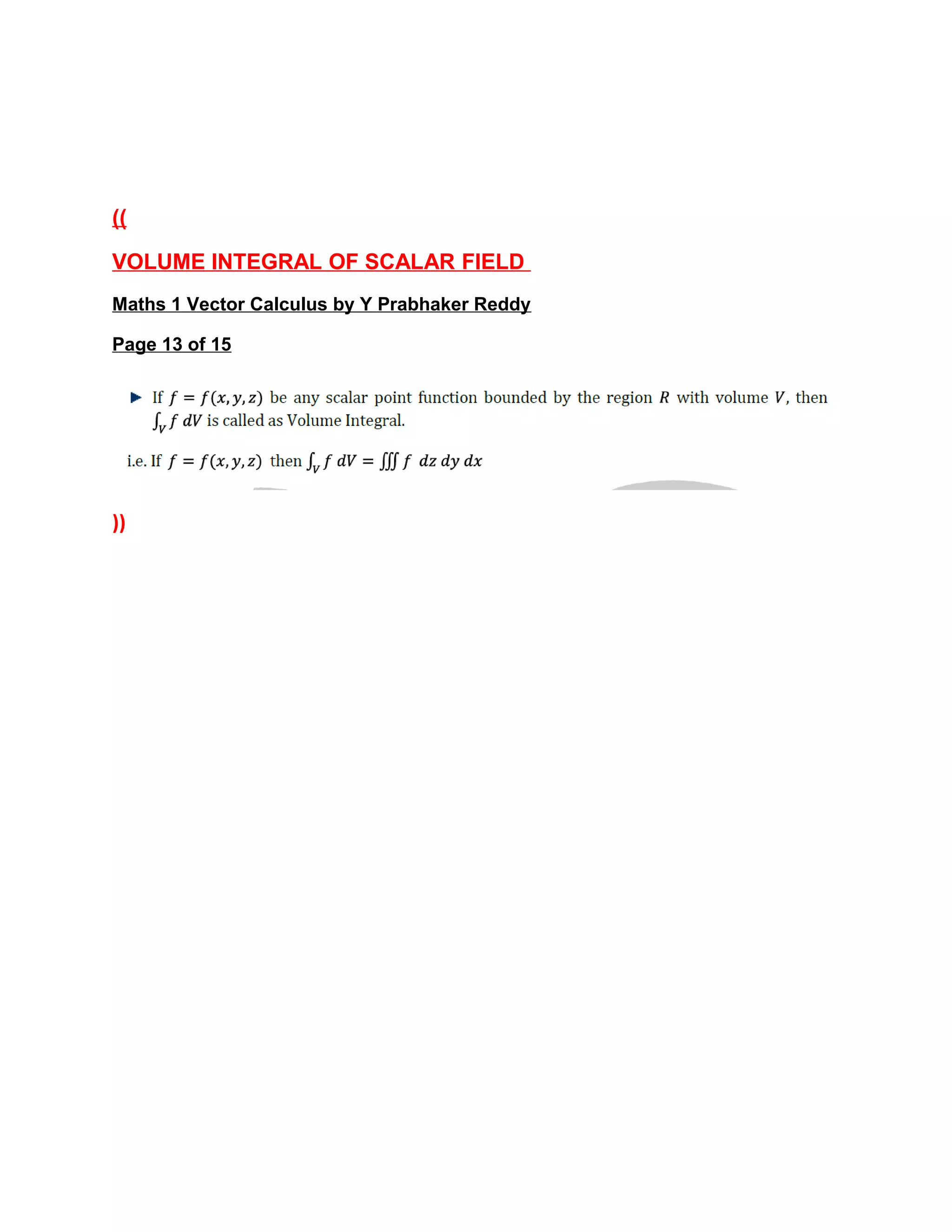 ((
VOLUME INTEGRAL OF SCALAR FIELD
Maths 1 Vector Calculus by Y Prabhaker Reddy
Page 13 of 15
))
 