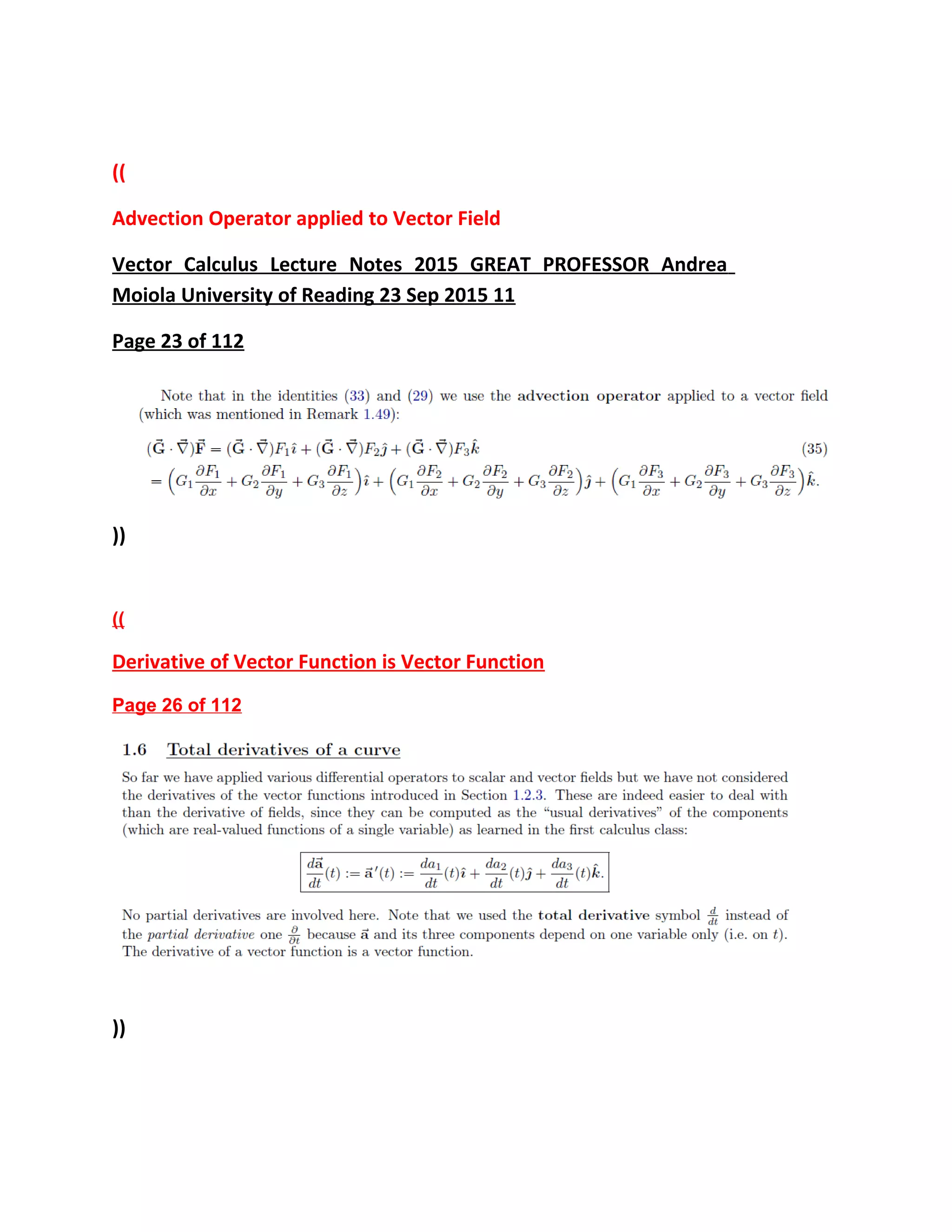 ((
Advection Operator applied to Vector Field
Vector Calculus Lecture Notes 2015 GREAT PROFESSOR Andrea
Moiola University of Reading 23 Sep 2015 11
Page 23 of 112
))
((
Derivative of Vector Function is Vector Function
Page 26 of 112
))
 