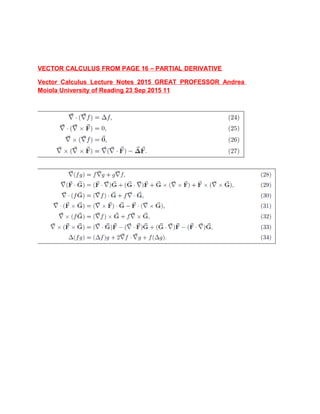VECTOR CALCULUS FROM PAGE 16 – PARTIAL DERIVATIVE
Vector Calculus Lecture Notes 2015 GREAT PROFESSOR Andrea
Moiola University of Reading 23 Sep 2015 11
 
