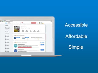Accessible
Affordable
Simple
 