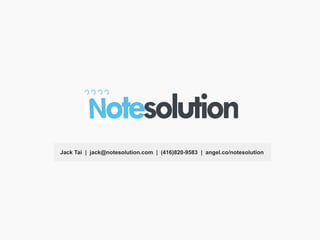 Jack Tai | jack@notesolution.com | (416)820-9583 | angel.co/notesolution
 