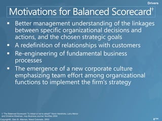 Drivers




† “The Balanced Scorecard: To Adopt or not to adopt?” Kevin Hendricks, Larry Menor
and Christine Wiedman, Ivey Business Journal, Nov/Dec 2004
                                                                                        8/104
 