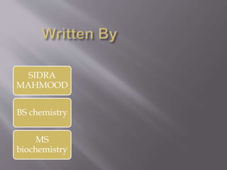 SIDRA
MAHMOOD
BS chemistry
MS
biochemistry
 