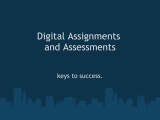Digital Assignments  and Assessments keys to success. 