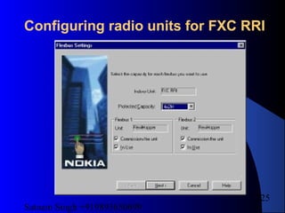Satnam Singh +919893650699
225
Configuring radio units for FXC RRI
 