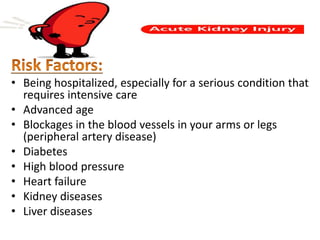 • Being hospitalized, especially for a serious condition that
requires intensive care
• Advanced age
• Blockages in the blood vessels in your arms or legs
(peripheral artery disease)
• Diabetes
• High blood pressure
• Heart failure
• Kidney diseases
• Liver diseases
 