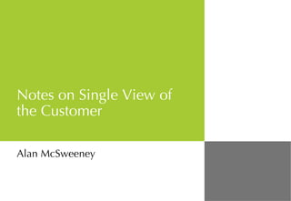 Notes on Single View of the Customer Alan McSweeney 