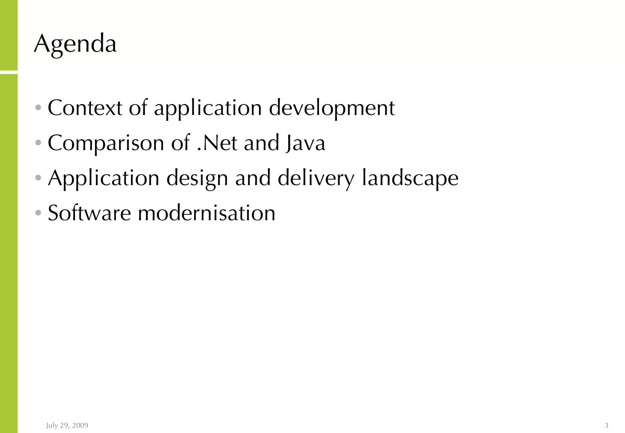 Agenda Context of application development Comparison of .Net and Java Application design and delivery landscape Software modernisation 