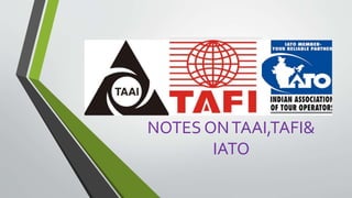 NOTES ONTAAI,TAFI&
IATO
 