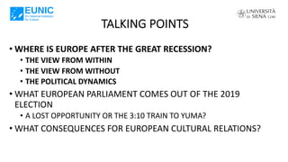 TALKING POINTS
• WHERE IS EUROPE AFTER THE GREAT RECESSION?
• THE VIEW FROM WITHIN
• THE VIEW FROM WITHOUT
• THE POLITICAL...