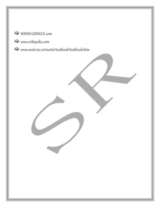  WWW.GOOGLE.com
 www.wikipedia.com
 www.ncert.nic.in/ncerts/textbook/textbook.htm
 