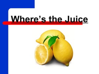 Where’s the Juice
 