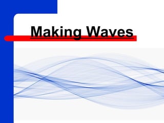 Making Waves
 