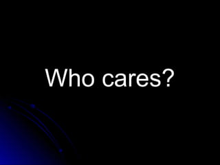 Who cares?Who cares?
 