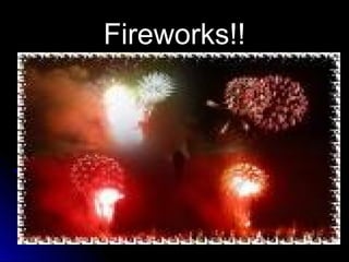 Fireworks!!Fireworks!!
 