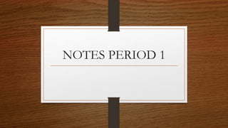 NOTES PERIOD 1
 