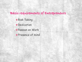 Risk Taking
Dedication
Passion on Work
Presence of mind
 