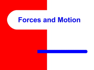 Forces and Motion
 