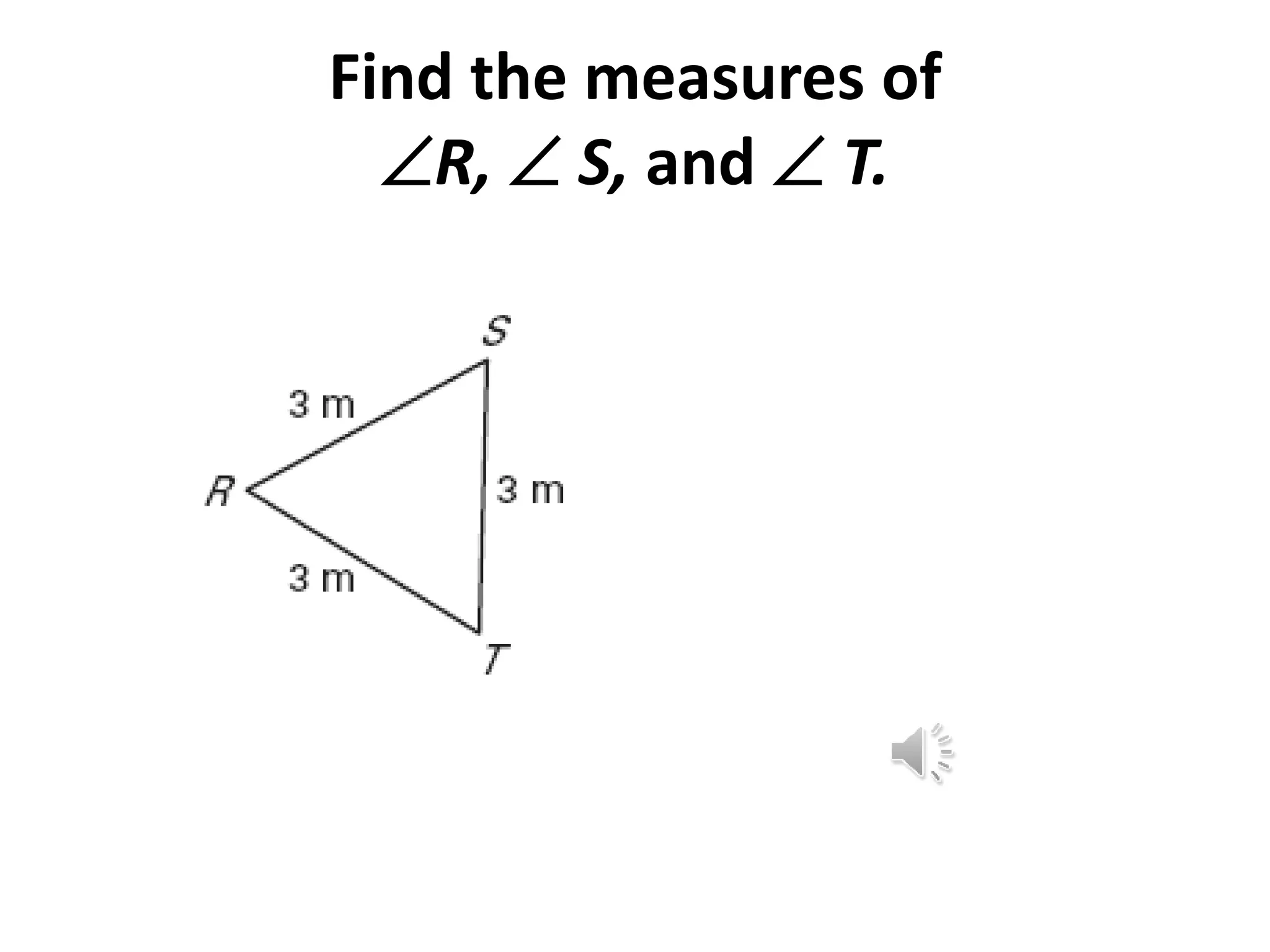Find the measures of
R,  S, and  T.
 