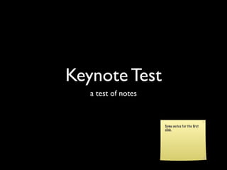 Keynote Test
   a test of notes


                     Some notes for the ﬁrst
                     slide.
 