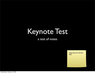 Keynote Test
                                 a test of notes


                                                   Some notes for the ﬁrst
                                                   slide.




Wednesday, February 4, 2009
 