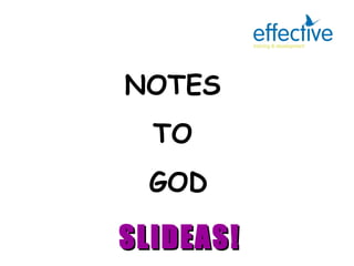 NOTES  TO  GOD SLIDEAS! 
